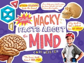 Totally Wacky Facts About the Mind【電子書籍】[ Cari Meister ]