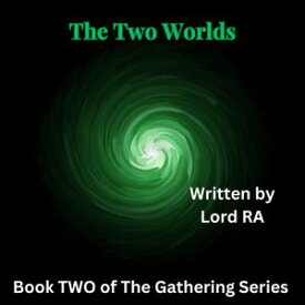 The Two Worlds The Gathering, #2【電子書籍】[ Lord RA ]