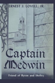 Captain Medwin Friend of Byron and Shelley【電子書籍】[ Ernest J. Lovell ]