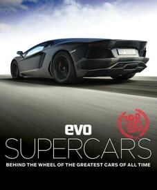 evo: Supercars Behind the wheel of the greatest cars of all time【電子書籍】[ evo Magazine ]