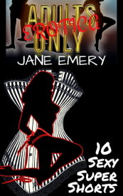 Adults Only Erotica, Vol. One: 10 Sexy Super Shorts【電子書籍】[ Jane Emery ]