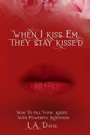 When I Kiss Em, They Stay Kissed【電子書籍】[ L.A. Davis ]