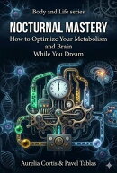 Nocturnal Mastery: How to Optimize Your Metabolism and Brain While You Dream