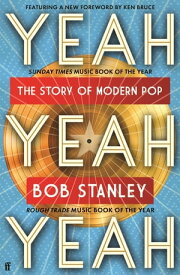 Yeah Yeah Yeah The Story of Modern Pop【電子書籍】[ Bob Stanley ]