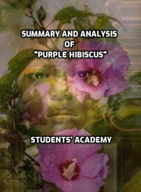 Summary and Analysis of "Purple Hibiscus"【電子書籍】[ Students' Academy ]