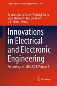 Innovations in Electrical and Electronic Engineering Proceedings of ICEEE 2023, Volume 1【電子書籍】