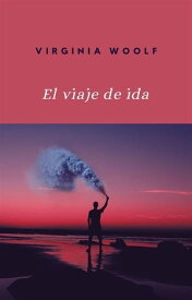 El viaje de ida (traducido)【電子書籍】[ Virginia Woolf ]