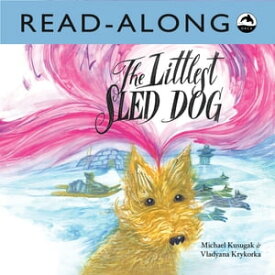 The Littlest Sled Dog Read-Along【電子書籍】[ Michael Kusugak ]