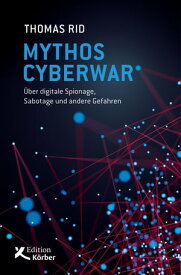 Mythos Cyberwar ?ber digitale Spionage, Sabotage und andere Gefahren【電子書籍】[ Thomas Rid ]