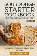 Sourdough Starter Cookbook for the Absolute Beginner
