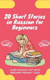 20 Short Stories in Russian for Beginners Learn Russian fast with beginner-friendly tales【電子書籍】[ lingoXpress ]