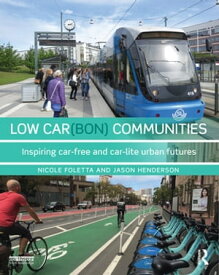 Low Car(bon) Communities Inspiring car-free and car-lite urban futures【電子書籍】[ Nicole Foletta ]