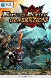 Monster Hunter Generations - Strategy Guide【電子書籍】[ GamerGuides.com ]