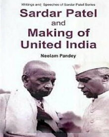 Sardar Patel And Making Of United India【電子書籍】[ Neelam Pandey ]