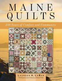 Maine Quilts 250 Years of Comfort and Community【電子書籍】[ Laureen LaBar ]