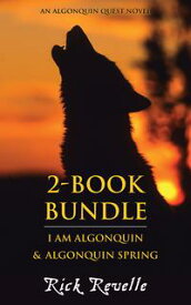 Algonquin Quest 2-Book Bundle I Am Algonquin / Algonquin Spring【電子書籍】[ Rick Revelle ]