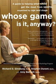 Whose Game Is It, Anyway? A Guide to Helping Your Child Get the Most from Sports, Organized by Age and Stage【電子書籍】[ Amy Baltzell ]