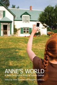 Anne's World A New Century of Anne of Green Gables【電子書籍】[ Irene Gammel ]