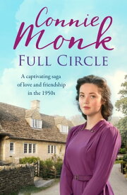 Full Circle A captivating saga of love and friendship in the 1950s【電子書籍】[ Connie Monk ]