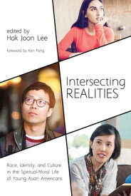 Intersecting Realities Race, Identity, and Culture in the Spiritual-Moral Life of Young Asian Americans【電子書籍】