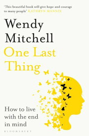 One Last Thing How to live with the end in mind【電子書籍】[ Wendy Mitchell ]