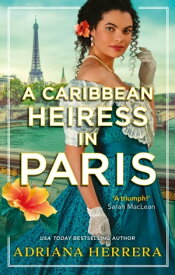 A Caribbean Heiress in Paris【電子書籍】[ Adriana Herrera ]