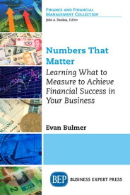 Numbers that Matter Learning What to Measure to Achieve Financial Success in Your Business【電子書籍】[ Evan Bulmer ]