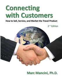 Connecting with Customers How to Sell, Service, and Market the Travel Product【電子書籍】[ Marc Mancini ]