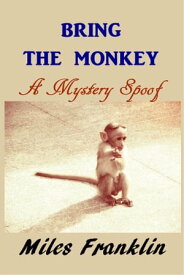 Bring the Monkey【電子書籍】[ Miles Franklin ]