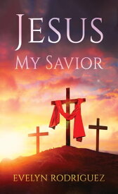 Jesus My Savior【電子書籍】[ Evelyn Rodriguez ]