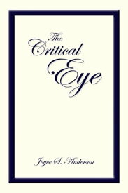 The Critical Eye【電子書籍】[ Joyce S. Anderson ]