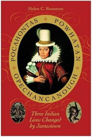 Pocahontas, Powhatan, Opechancanough Three Indian Lives Changed by Jamestown【電子書籍】[ Helen C. Rountree ]