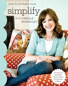 Simplify with Camille Roskelley Quilts for the Modern Home【電子書籍】[ Camille Roskelley ]