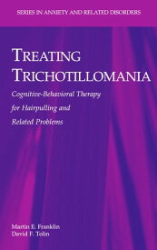 Treating Trichotillomania Cognitive-Behavioral Therapy for Hairpulling and Related Problems【電子書籍】[ Martin E. Franklin ]