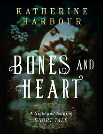 Bones and Heart A Night and Nothing Short Tale【電子書籍】[ Katherine Harbour ]