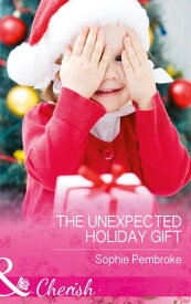 The Unexpected Holiday Gift (Mills & Boon Cherish)【電子書籍】[ Sophie Pembroke ]
