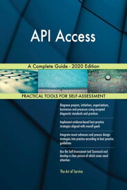 API Access A Complete Guide - 2020 Edition【電子書籍】[ Gerardus Blokdyk ]