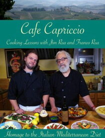 Cafe Capriccio - Cooking Lessons with Jim Rua and Franco Rua Homage to the Italian Mediterranean Diet【電子書籍】[ Jim Rua ]