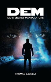 DEM: Dark Energy Manipulators【電子書籍】[ Thomas Szekely ]