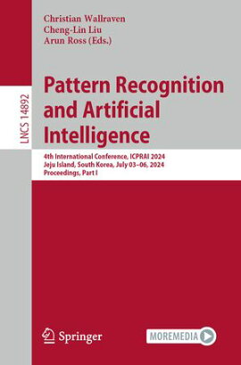 Pattern Recognition and Artificial Intelligence 4th International Conference, ICPRAI 2024, Jeju Island, South Korea, South Korea, July 03?06, 2024, Proceedings, Part I