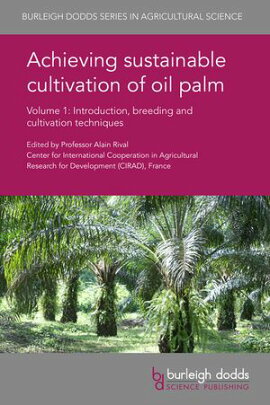 Achieving sustainable cultivation of oil palm Volume 1 Introduction, breeding and cultivation techniques