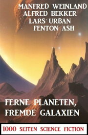 Ferne Planeten, fremde Galaxien: 1000 Seiten Science Fiction【電子書籍】[ Fenton Ash ]