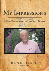 My Impressions A Few Thoughts on Life and Travel【電子書籍】[ Frank Olsson ]