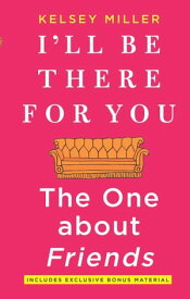 I'll Be There For You The One about Friends【電子書籍】[ Kelsey Miller ]