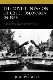 The Soviet Invasion of Czechoslovakia in 1968 The Russian Perspective【電子書籍】[ Daniel Povoln? ]