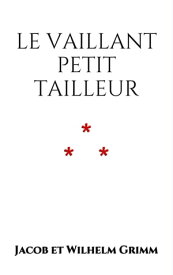 Le Vaillant Petit Tailleur【電子書籍】[ Jacob et Wilhelm Grimm ]