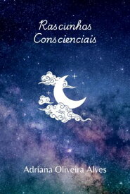 Rascunhos Conscienciais 【電子書籍】[ Adriana Oliveira Alves ]