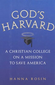 God's Harvard A Christian College on a Mission to Save America【電子書籍】[ Hanna Rosin ]