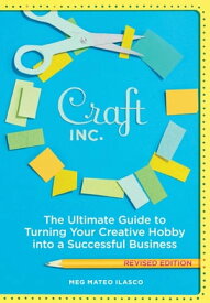 Craft, Inc. The Ultimate Guide to Turning Your Creative Hobby into a Successful Business【電子書籍】[ Meg Mateo Ilasco ]
