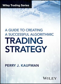 A Guide to Creating A Successful Algorithmic Trading Strategy【電子書籍】[ Perry J. Kaufman ]